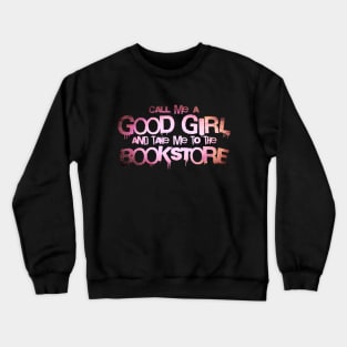 Call me a good girl and take me to the bookstore supernova Crewneck Sweatshirt